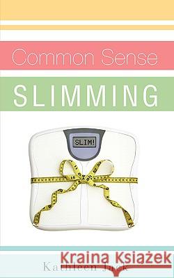 Common Sense Slimming Kathleen Jack 9781607911203 Xulon Press - książka