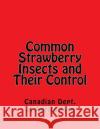 Common Strawberry Insects and Their Control Canadian Dept of Agriculture Roger Chambers 9781978033474 Createspace Independent Publishing Platform
