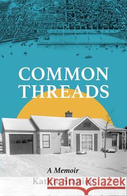 Common Threads Kathie Staniec 9781987698879 Createspace Independent Publishing Platform - książka