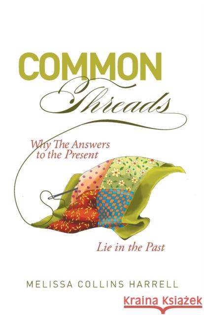 Common Threads: Why the Answers to the Present Lie in the Past Harrell, Melissa Collins 9781039142039 FriesenPress - książka