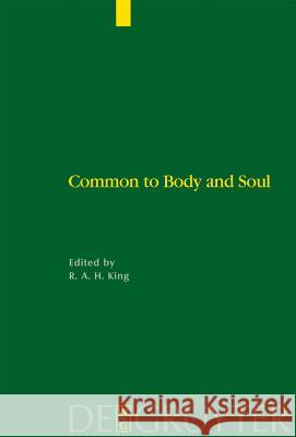 Common to Body and Soul: Philosophical Approaches to Explaining Living Behaviour in Greco-Roman Antiquity King, Richard a. H. 9783110183337 Walter de Gruyter & Co - książka