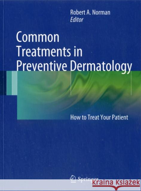 Common Treatments in Preventive Dermatology: How to treat your patient Robert A. Norman, MD 9780857298522 Springer London Ltd - książka