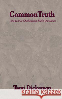 Common Truth: Answers to Difficult Bible Topics Tami Dickerson 9781466365780 Createspace - książka