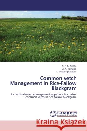 Common vetch Management in Rice-Fallow Blackgram Naidu, K. R. K., Ramana, A. V., Veeraraghavaiah, R. 9783845473451 LAP Lambert Academic Publishing - książka