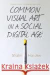 Common Visual Art in a Social Digital Age Shalin Hai-Jew 9781685076641 Nova Science Publishers Inc