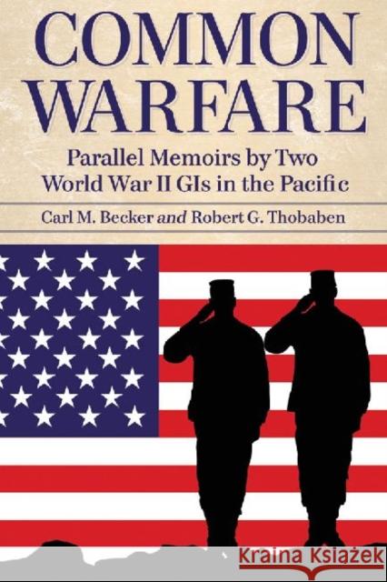 Common Warfare: Parallel Memoirs by Two World War II GIs in the Pacific Becker, Carl M. 9780786467433 McFarland & Company - książka