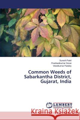 Common Weeds of Sabarkantha District, Gujarat, India Patel Suresh                             Desai Prashantkumar                      Pandey Vinodkumar 9783659670596 LAP Lambert Academic Publishing - książka