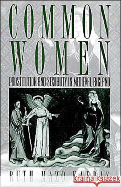 Common Women: Prostitution and Sexuality in Medieval England Karras, Ruth Mazo 9780195062427 Oxford University Press - książka