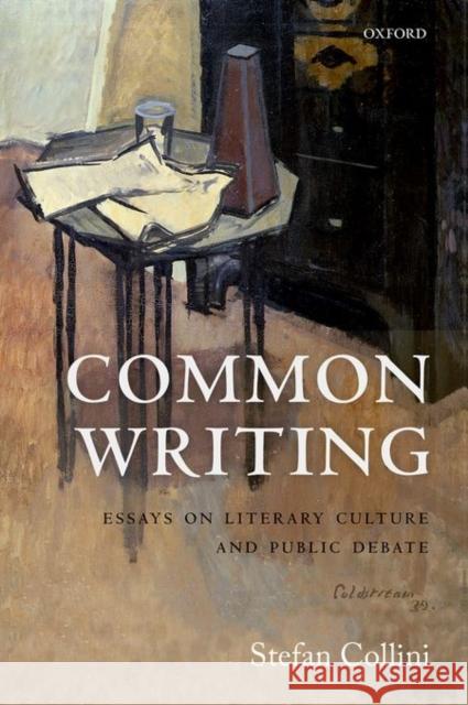 Common Writing: Essays on Literary Culture and Public Debate Stefan Collini 9780198758969 Oxford University Press, USA - książka