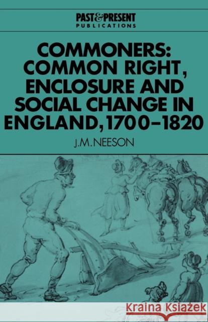 Commoners: Common Right, Enclosure and Social Change in England, 1700-1820 Neeson, J. M. 9780521567749 Cambridge University Press - książka