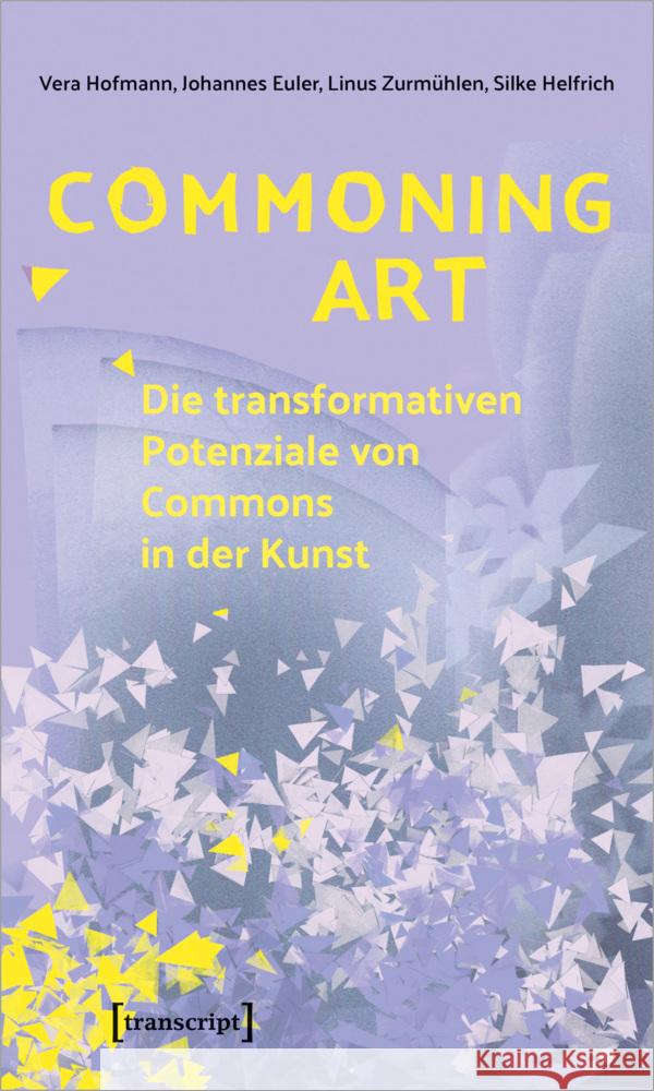 Commoning Art - Die transformativen Potenziale von Commons in der Kunst Hofmann, Vera, Euler, Johannes, Zurmühlen, Linus 9783837664041 transcript Verlag - książka