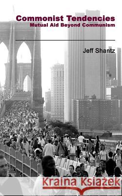 Commonist Tendencies: Mutual Aid Beyond Communism Jeff Shantz 9780615849782 Punctum Books - książka