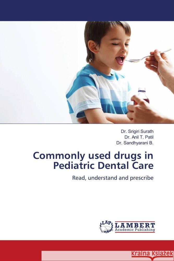 Commonly used drugs in Pediatric Dental Care Surath, Dr. Srigiri, Patil, Dr. Anil T., B., Dr. Sandhyarani 9786204986098 LAP Lambert Academic Publishing - książka