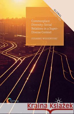 Commonplace Diversity: Social Relations in a Super-Diverse Context S. Wessendorf   9781349441426 Palgrave Macmillan - książka