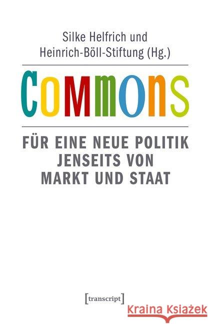 Commons : Für eine neue Politik jenseits von Markt und Staat. Hrsg.: Heinrich-Böll-Stiftung  9783837628357 transcript - książka