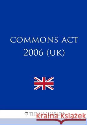 Commons Act 2006 (UK) The Law Library 9781987573060 Createspace Independent Publishing Platform - książka