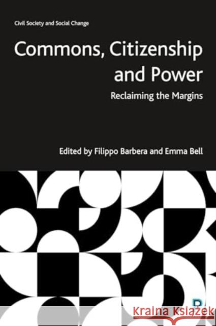 Commons, Citizenship and Power: Reclaiming the Margins Filippo Barbera Emma Bell 9781447371151 Bristol University Press - książka