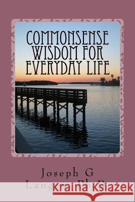 Commonsense Wisdom for Everyday Life Joseph G. Lange 9781547281947 Createspace Independent Publishing Platform - książka