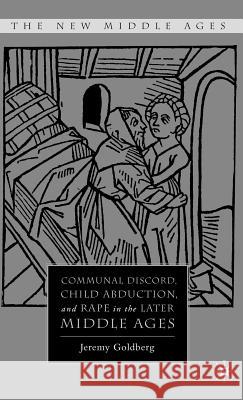 Communal Discord, Child Abduction, and Rape in the Later Middle Ages P. J. P. Goldberg 9780230602946 Palgrave MacMillan - książka