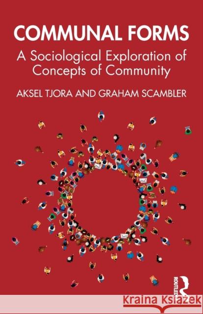 Communal Forms: A Sociological Exploration of Concepts of Community Aksel Tjora Graham Scambler 9780367438920 Routledge - książka