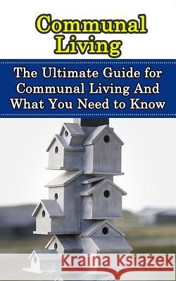 Communal Living: The Ultimate Guide for Communal Living And What You Need to Know Hulse, Julian 9781507888407 Createspace - książka