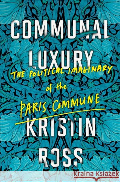 Communal Luxury: The Political Imaginary of the Paris Commune Kristin Ross 9781784780548 Verso Books - książka