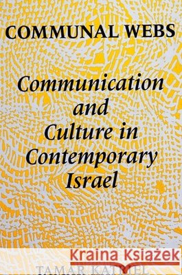 Communal Webs: Communication and Culture in Contemporary Israel Tamar Katriel 9780791406458 State University of New York Press - książka
