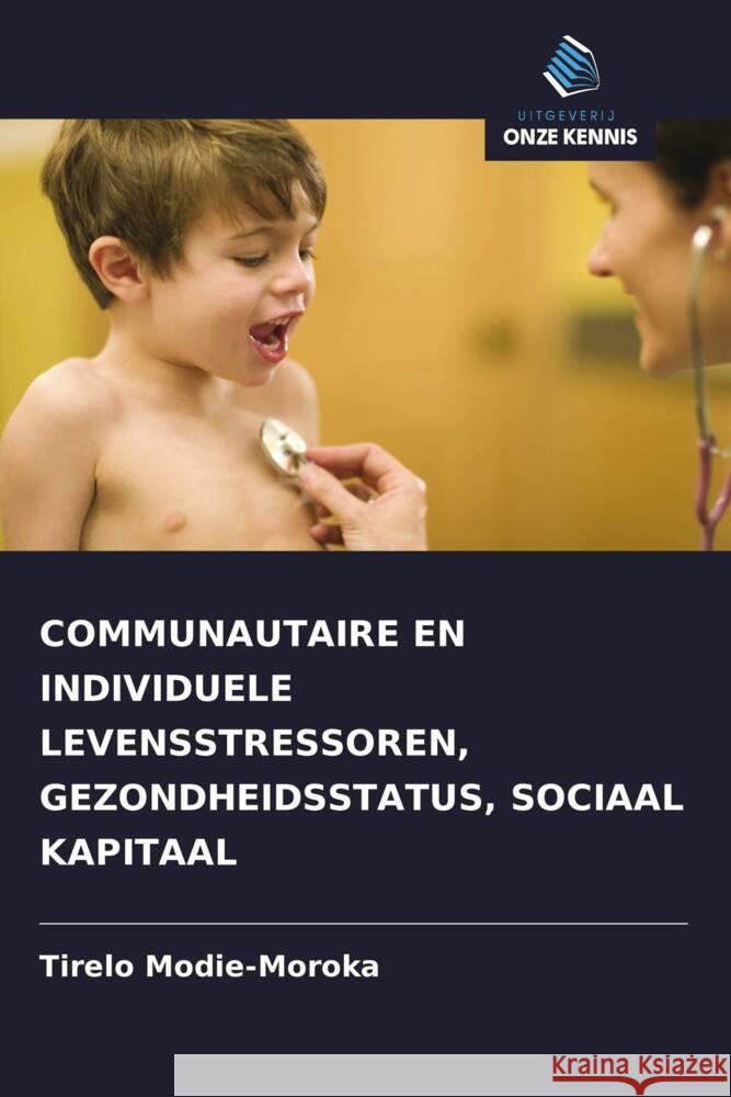 COMMUNAUTAIRE EN INDIVIDUELE LEVENSSTRESSOREN, GEZONDHEIDSSTATUS, SOCIAAL KAPITAAL Modie-Moroka, Tirelo 9786203382983 Uitgeverij Onze Kennis - książka