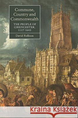 Commune, Country and Commonwealth: The People of Cirencester, 1117-1643 David Rollison 9781843836711 Boydell Press - książka