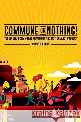 Commune or Nothing!: Venezuela\'s Communal Movement and Its Socialist Project Chris Gilbert 9781685900236 Monthly Review Press - książka