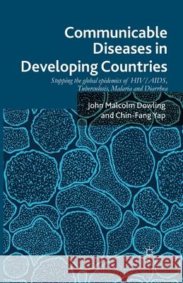 Communicable Diseases in Developing Countries: Stopping the Global Epidemics of Hiv/Aids, Tuberculosis, Malaria and Diarrhea Dowling, John Malcolm 9781349469994 Palgrave Macmillan - książka