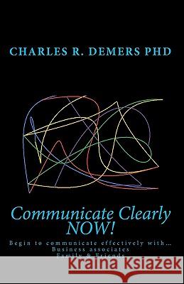 Communicate Clearly NOW! DeMers Phd, Charles R. 9781451536706 Createspace - książka