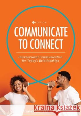 Communicate to Connect: Interpersonal Communication for Today's Relationships Dorrance Hall, Elizabeth 9781516581047 Cognella Academic Publishing - książka