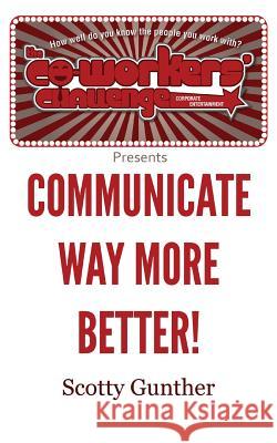 Communicate way more better! Gunther, Scotty 9781477662472 Createspace - książka