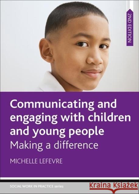 Communicating and Engaging with Children and Young People: Making a Difference Michelle Lefevre 9781447343530 Policy Press - książka