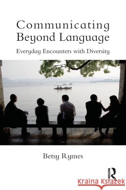 Communicating Beyond Language: Everyday Encounters with Diversity Rymes, Betsy 9780415503402 Routledge - książka