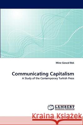 Communicating Capitalism Mine Gencel Bek 9783838376974 LAP Lambert Academic Publishing - książka