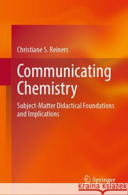 Communicating Chemistry: Subject-Matter Didactical Foundations and Implications Christiane S. Reiners 9783662709757 Springer-Verlag Berlin and Heidelberg GmbH &  - książka