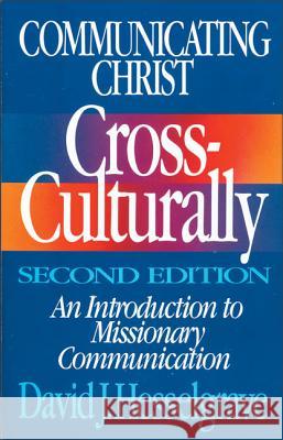 Communicating Christ Cross-Culturally, Second Edition: An Introduction to Missionary Communication Hesselgrave, David J. 9780310368113 Zondervan Publishing Company - książka