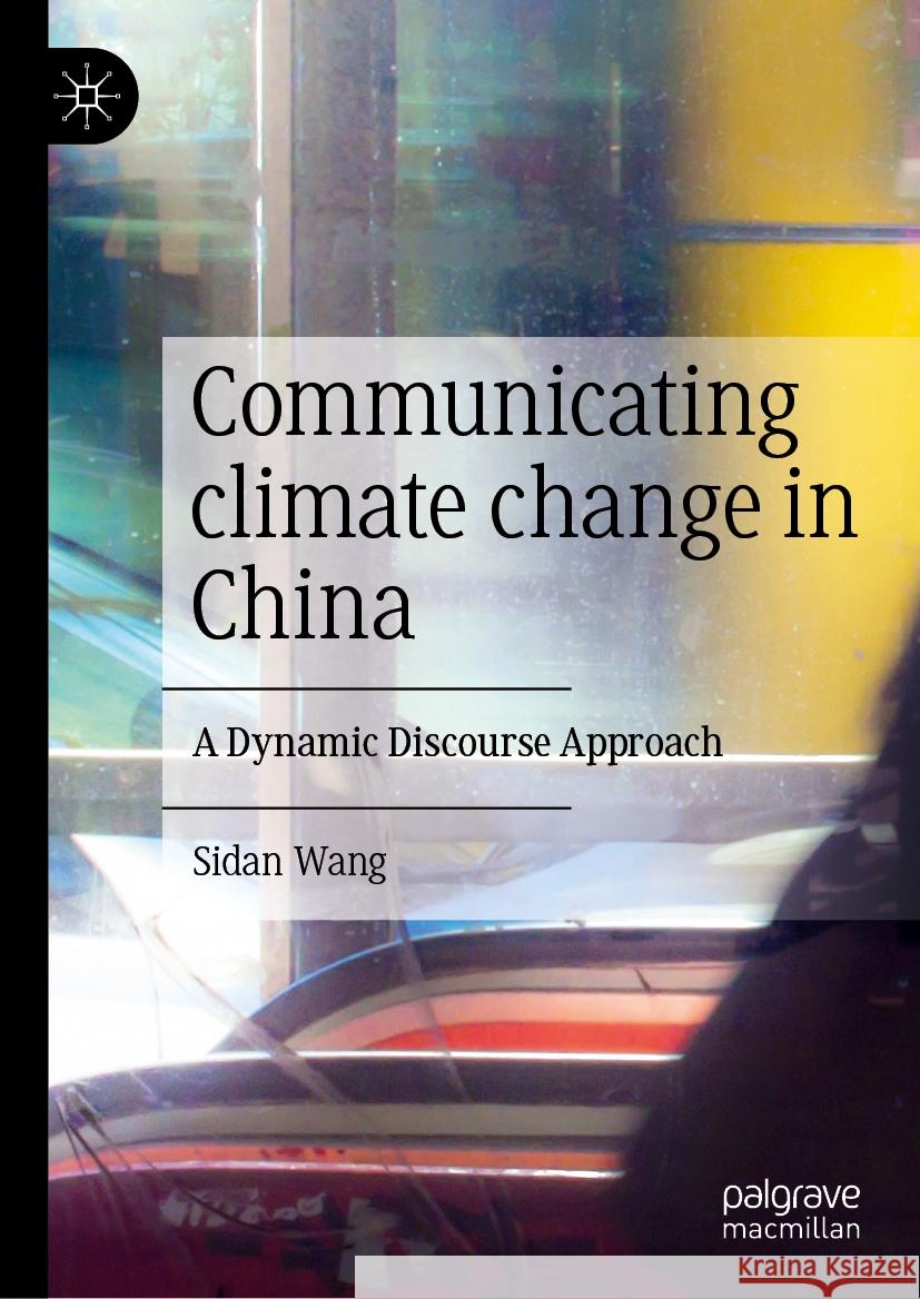 Communicating Climate Change in China: A Dynamic Discourse Approach Sidan Wang 9789819725144 Palgrave MacMillan - książka
