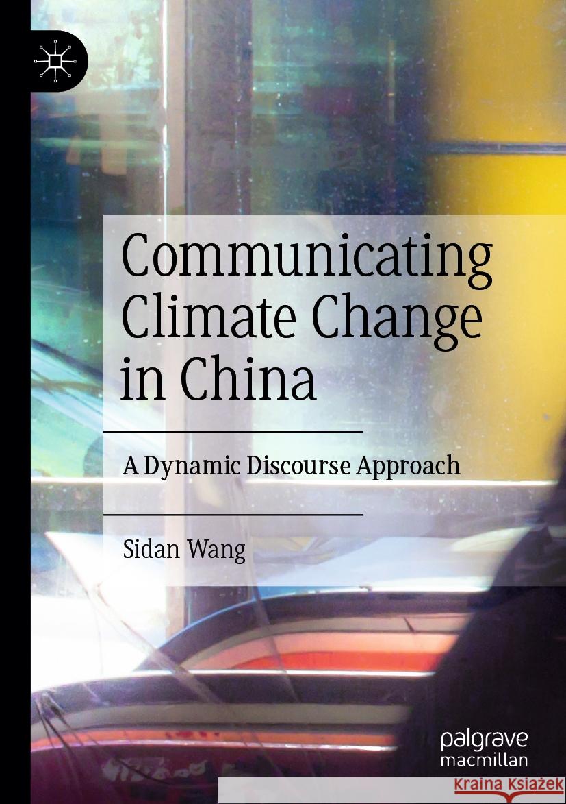 Communicating Climate Change in China: A Dynamic Discourse Approach Sidan Wang 9789819725175 Palgrave MacMillan - książka