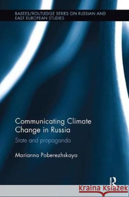 Communicating Climate Change in Russia: State and Propaganda Poberezhskaya, Marianna (Nottingham Trent University, UK) 9780815355021 BASEES/Routledge Series on Russian and East E - książka