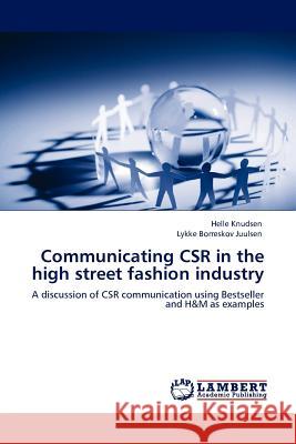 Communicating CSR in the high street fashion industry Helle Knudsen, Lykke Borreskov Juulsen 9783845408576 LAP Lambert Academic Publishing - książka