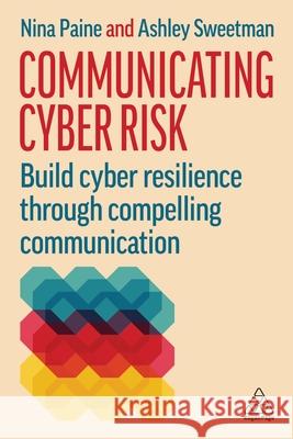 Communicating Cyber Risk - Build Cyber Resilience Through Compelling Communication  9781398628632  - książka