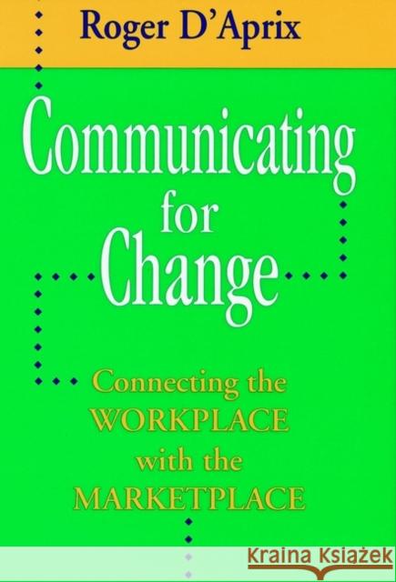 Communicating for Change Roger D'Aprix 9780787901998 Jossey-Bass - książka