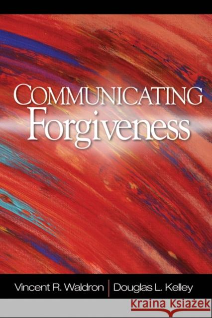 Communicating Forgiveness Douglas Kelley Vincent R. Waldron 9781412939713 Sage Publications - książka