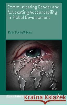 Communicating Gender and Advocating Accountability in Global Development Karin Wilkins 9781137450470 Palgrave MacMillan - książka