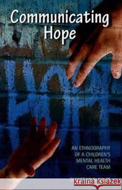 Communicating Hope: An Ethnography of a Children's Mental Health Care Team Davis, Christine 9780815346531  - książka