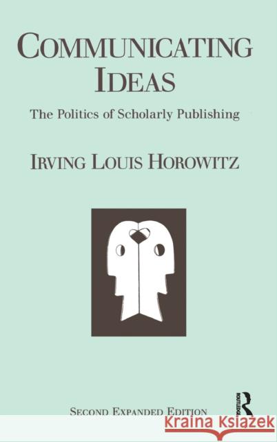 Communicating Ideas: The Politics of Scholarly Publishing Horowitz, Irving Louis 9781138520806 Taylor and Francis - książka