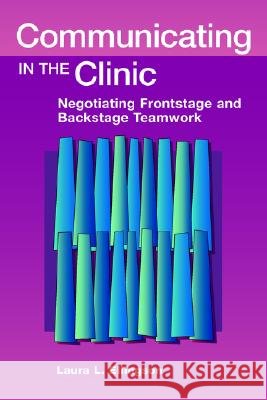 Communicating in the Clinic : Negotiating Backstage and Frontstage Teamwork Laura L. Ellingson 9781572736009 Hampton Press - książka